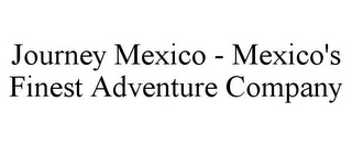 JOURNEY MEXICO - MEXICO'S FINEST ADVENTURE COMPANY