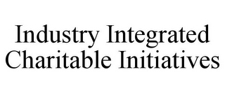 INDUSTRY INTEGRATED CHARITABLE INITIATIVES