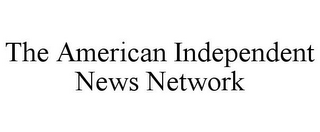 THE AMERICAN INDEPENDENT NEWS NETWORK