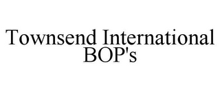 TOWNSEND INTERNATIONAL BOP'S