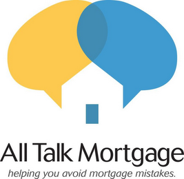 ALL TALK MORTGAGE HELPING YOU AVOID MORTGAGE MISTAKES.