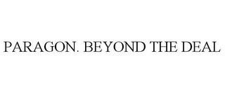 PARAGON. BEYOND THE DEAL