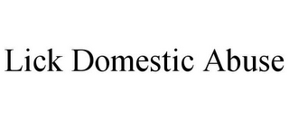 LICK DOMESTIC ABUSE