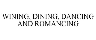 WINING, DINING, DANCING AND ROMANCING