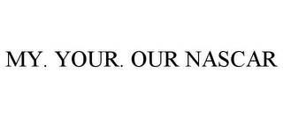 MY. YOUR. OUR NASCAR