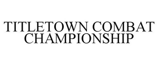 TITLETOWN COMBAT CHAMPIONSHIP