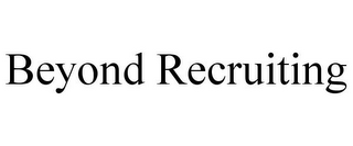 BEYOND RECRUITING