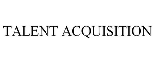 TALENT ACQUISITION