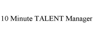 10 MINUTE TALENT MANAGER