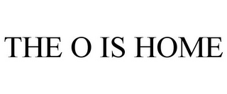 THE O IS HOME