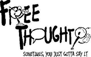 F EE TH UGHT SOMETIMES, YOU JUST GOTTA SAY IT