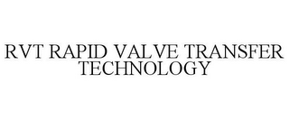RVT RAPID VALVE TRANSFER TECHNOLOGY