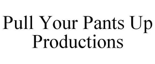 PULL YOUR PANTS UP PRODUCTIONS