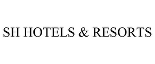 SH HOTELS & RESORTS