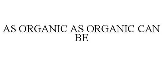AS ORGANIC AS ORGANIC CAN BE