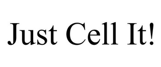 JUST CELL IT!