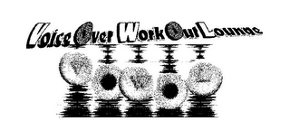 VOWOL VOICE OVER WORK OUT LOUNGE