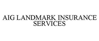 AIG LANDMARK INSURANCE SERVICES