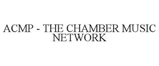 ACMP - THE CHAMBER MUSIC NETWORK