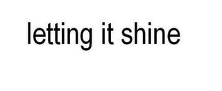 LETTING IT SHINE