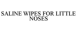 SALINE WIPES FOR LITTLE NOSES