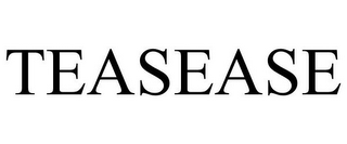 TEASEASE