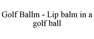 GOLF BALLM - LIP BALM IN A GOLF BALL