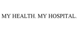 MY HEALTH. MY HOSPITAL.