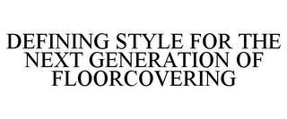 DEFINING STYLE FOR THE NEXT GENERATION OF FLOORCOVERING