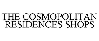 THE COSMOPOLITAN RESIDENCES SHOPS