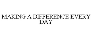 MAKING A DIFFERENCE EVERY DAY