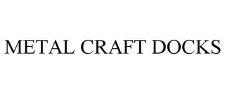 METAL CRAFT DOCKS