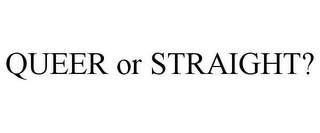 QUEER OR STRAIGHT?