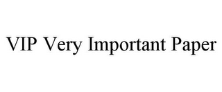 VIP VERY IMPORTANT PAPER