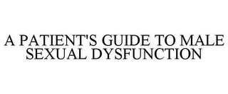 A PATIENT'S GUIDE TO MALE SEXUAL DYSFUNCTION