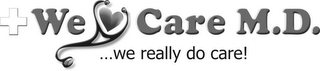 WE CARE M.D. ... WE REALLY DO CARE!