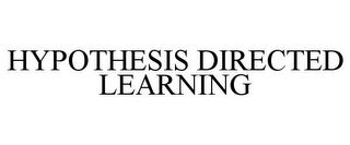 HYPOTHESIS DIRECTED LEARNING