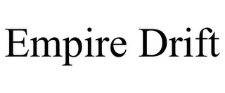 EMPIRE DRIFT