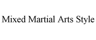 MIXED MARTIAL ARTS STYLE