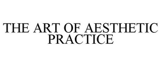 THE ART OF AESTHETIC PRACTICE