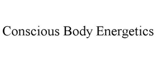 CONSCIOUS BODY ENERGETICS