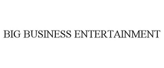 BIG BUSINESS ENTERTAINMENT