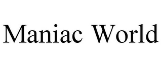 MANIAC WORLD