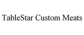 TABLESTAR CUSTOM MEATS