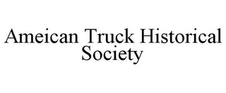 AMEICAN TRUCK HISTORICAL SOCIETY