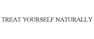 TREAT YOURSELF NATURALLY