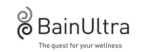 BAIN ULTRA THE QUEST FOR YOUR WELLNESS