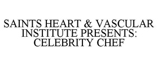 SAINTS HEART & VASCULAR INSTITUTE PRESENTS: CELEBRITY CHEF