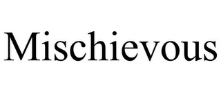 MISCHIEVOUS