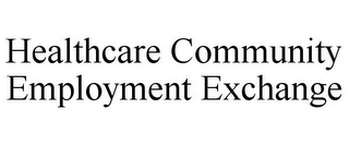 HEALTHCARE COMMUNITY EMPLOYMENT EXCHANGE